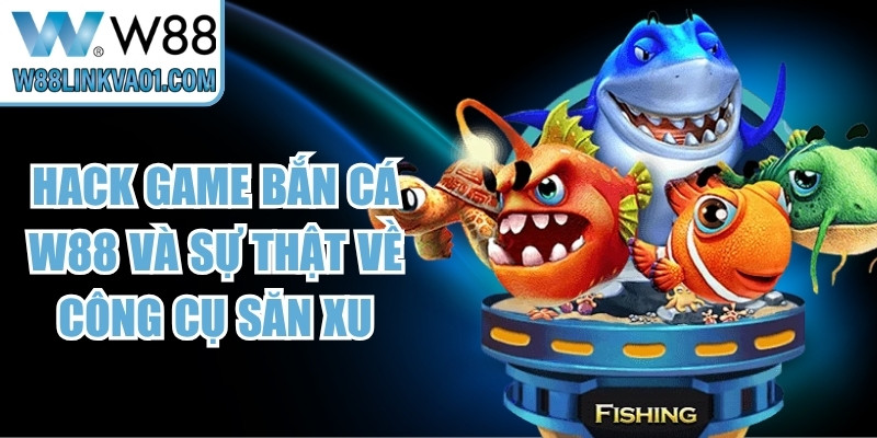 Hack Game Bắn Cá W88